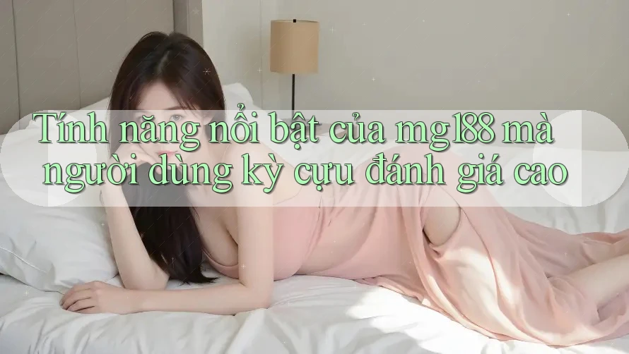 Tính năng nổi bật của mg188 mà người dùng kỳ cựu đánh giá cao Tính năng nổi bật của mg188 mà người dùng kỳ cựu đánh giá cao