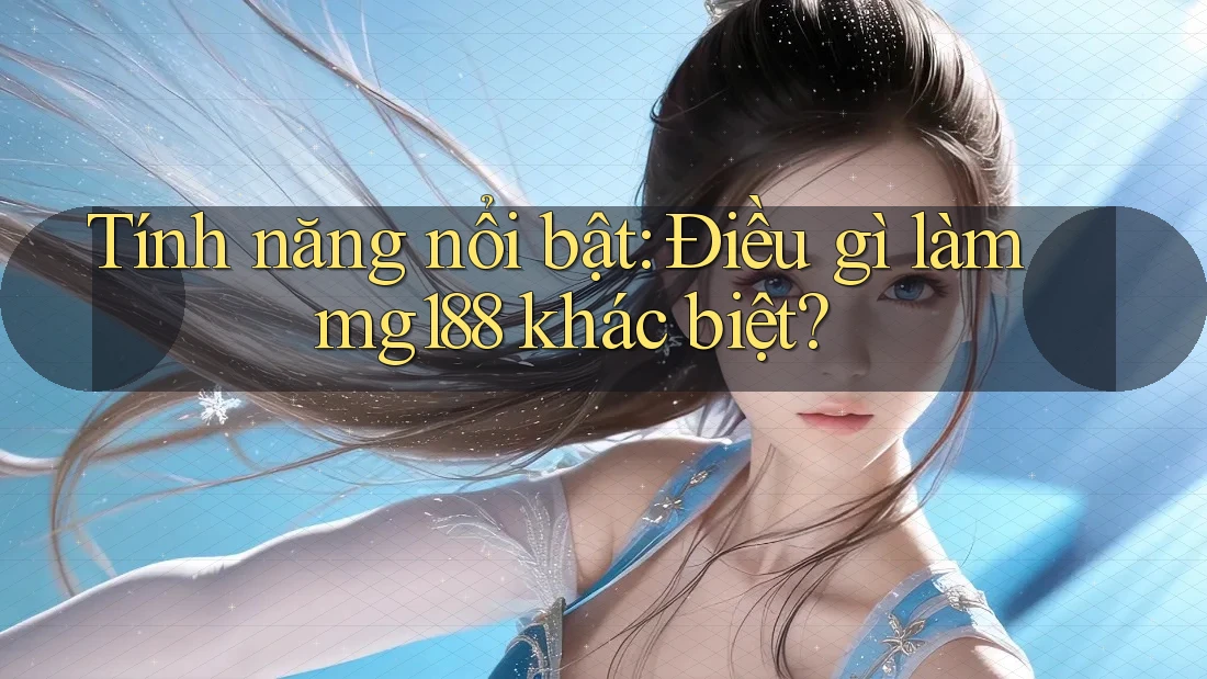 Tính năng nổi bật: Điều gì làm mg188 khác biệt?