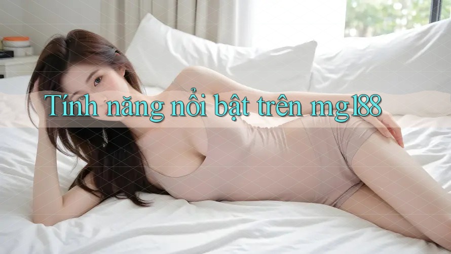 Tính năng nổi bật trên mg188