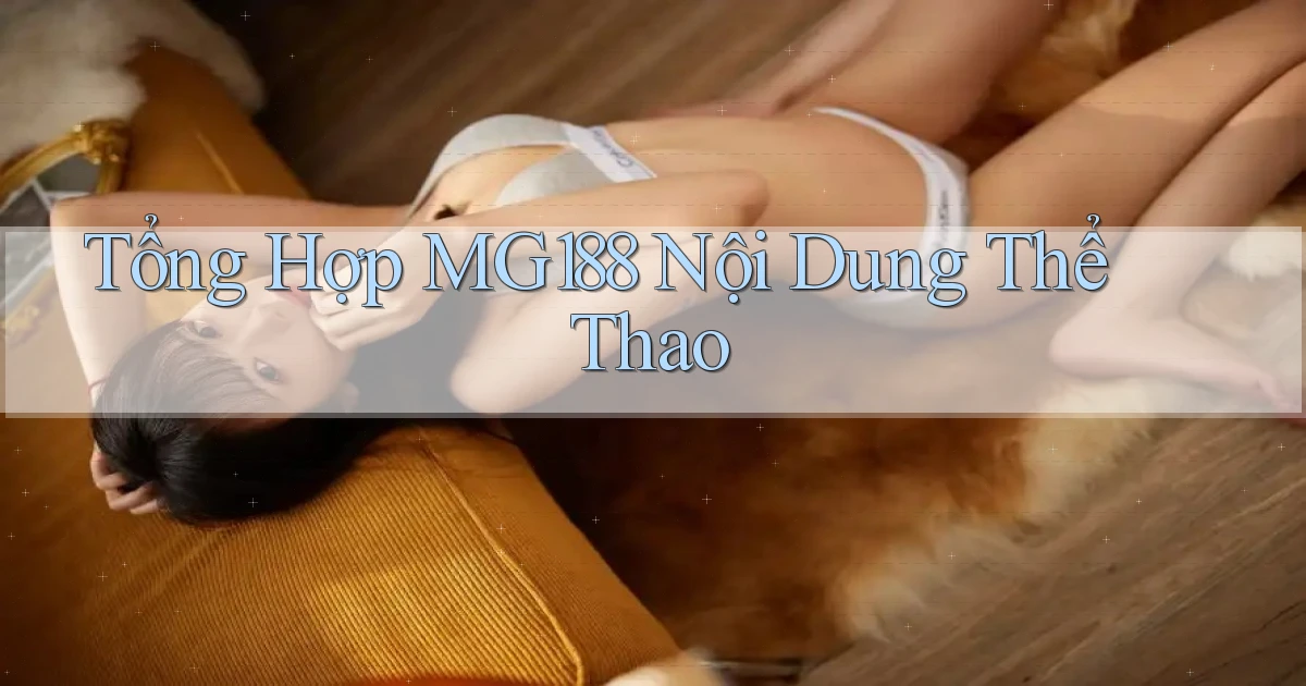 tổng hợp mg188 nội dung thể thao