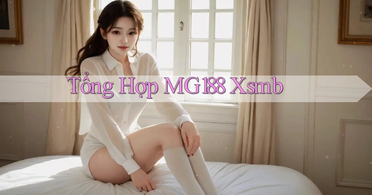 tổng hợp mg188 xsmb