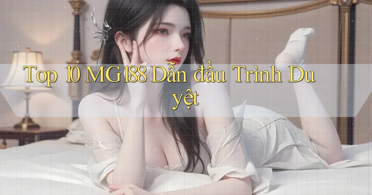 top 10 mg188 dẫn đầu trình duyệt