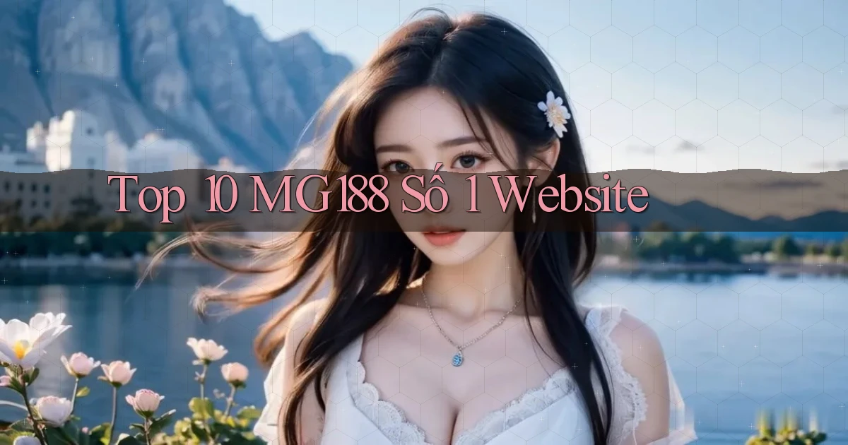 top 10 mg188 số 1 website