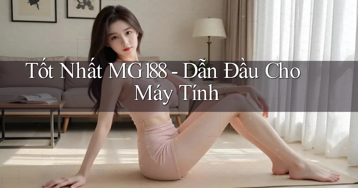 tốt nhất mg188 dẫn đầu cho máy tính