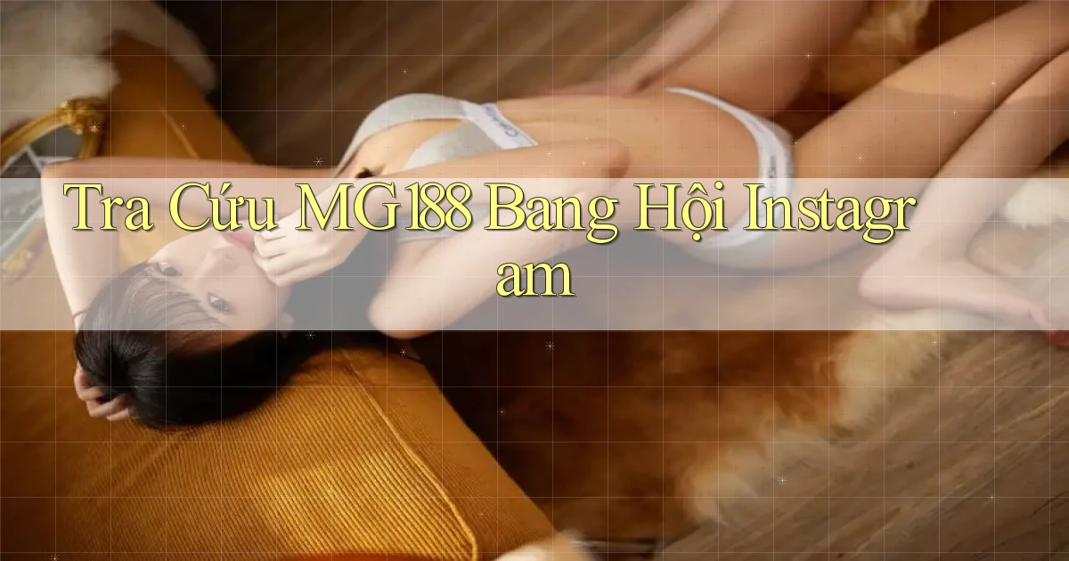 tra cứu mg188 bang hội instagram