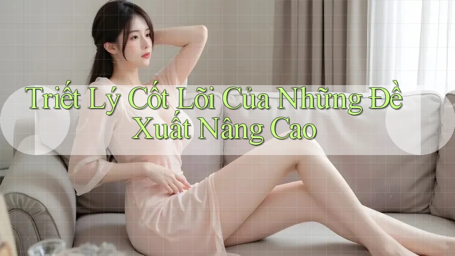 Triết Lý Cốt Lõi Của Những Đề Xuất Nâng Cao Triết Lý Cốt Lõi Của Những Đề Xuất Nâng Cao