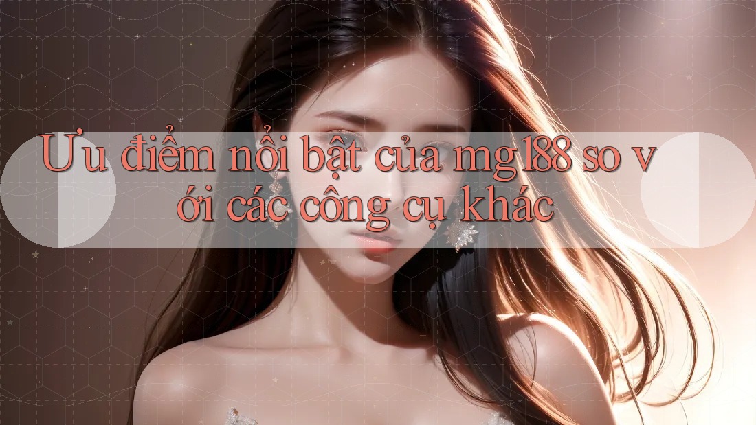 Ưu điểm nổi bật của mg188 so với các công cụ khác