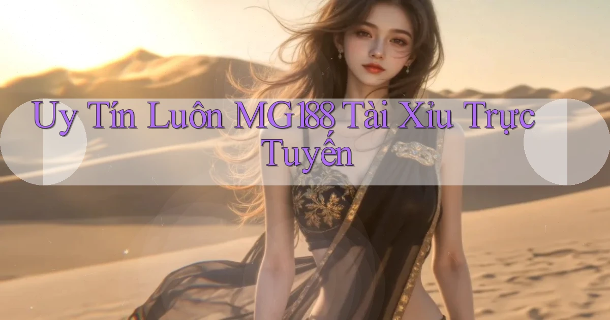 uy tín luôn mg188 tài xỉu trực tuyến