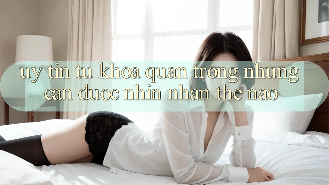 “Uy tín” – Từ khóa quan trọng nhưng cần được nhìn nhận thế nào? “Uy tín” – Từ khóa quan trọng nhưng cần được nhìn nhận thế nào?