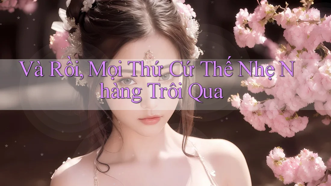 Và Rồi, Mọi Thứ Cứ Thế Nhẹ Nhàng Trôi Qua…