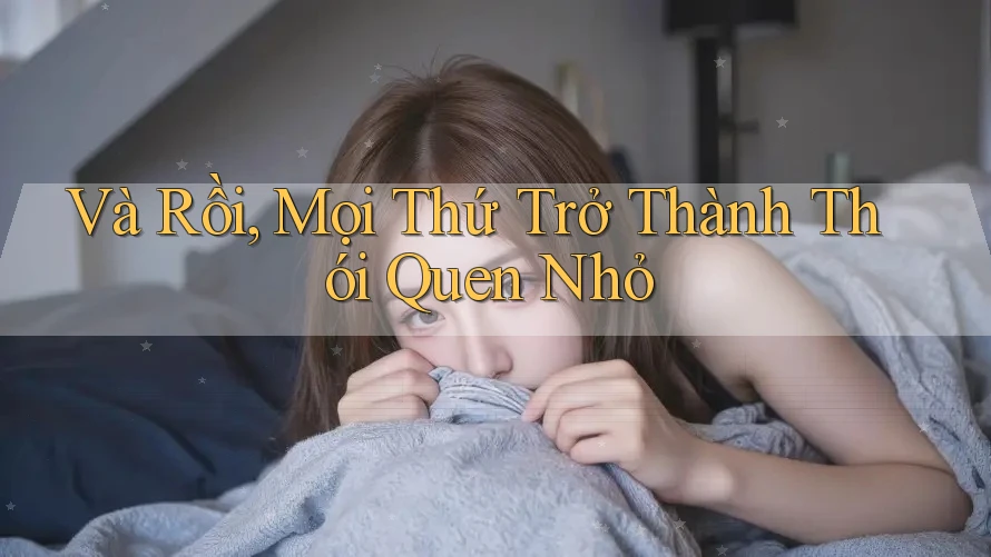 Và Rồi, Mọi Thứ Trở Thành Thói Quen Nhỏ