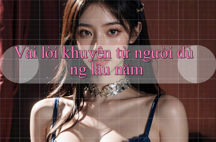 Vài lời khuyên từ người dùng lâu năm