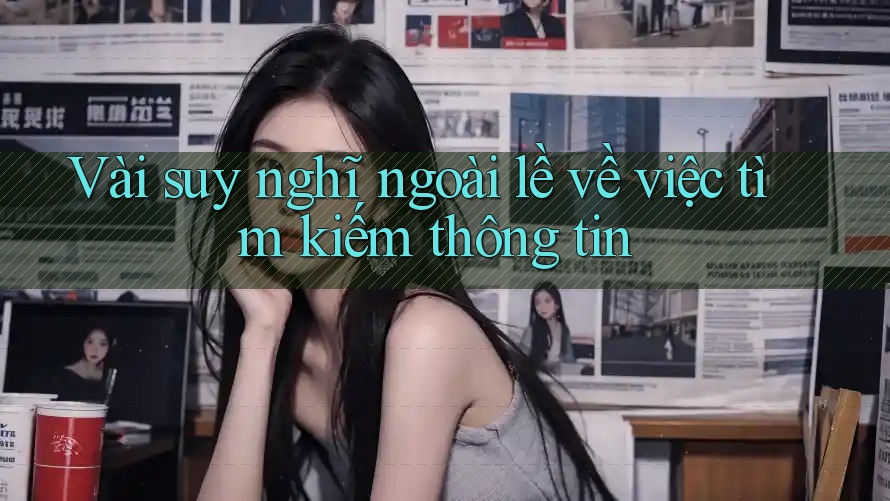 Vài suy nghĩ ngoài lề về việc tìm kiếm thông tin