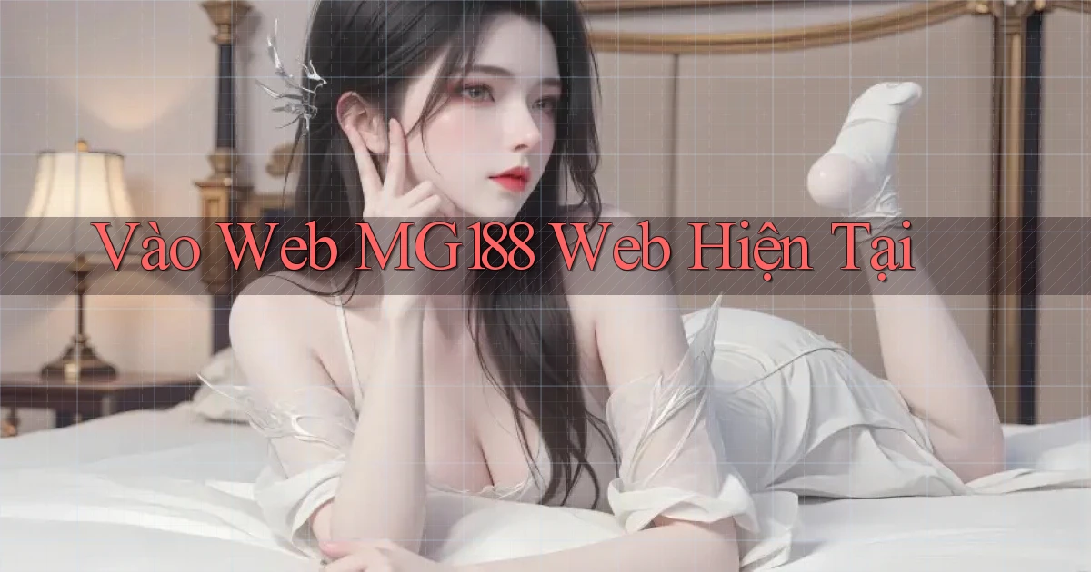vào web mg188 web hiện tại