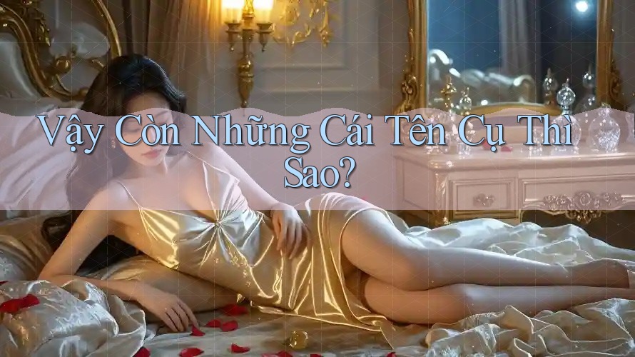 Vậy Còn Những Cái Tên Cụ Thì Sao?