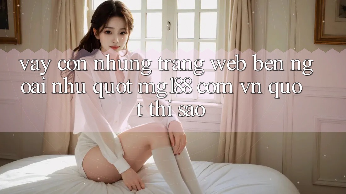 Vậy còn những trang web bên ngoài như " mg188 com vn" thì sao? Vậy còn những trang web bên ngoài như " mg188 com vn" thì sao?