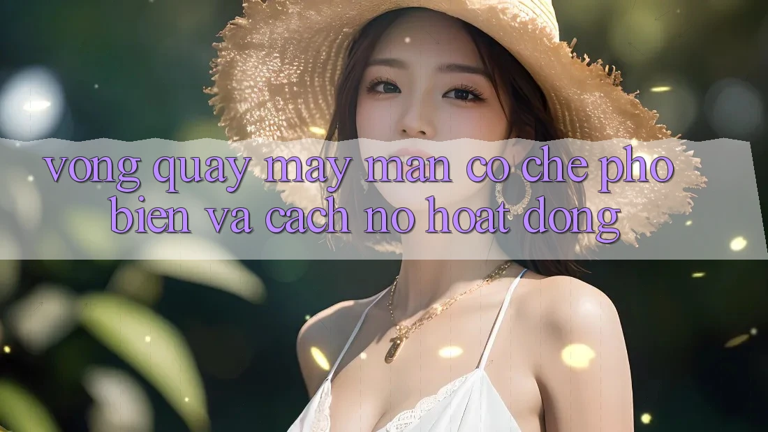 “Vòng quay may mắn” – Cơ chế phổ biến và cách nó hoạt động