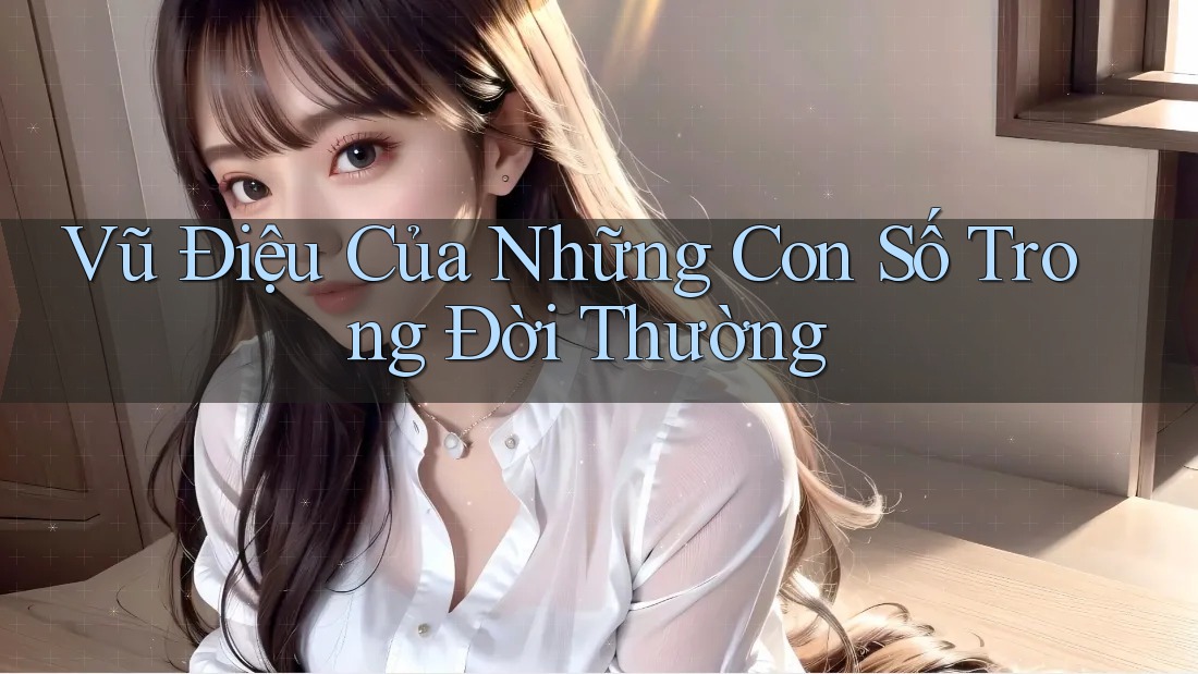 Vũ Điệu Của Những Con Số Trong Đời Thường Vũ Điệu Của Những Con Số Trong Đời Thường