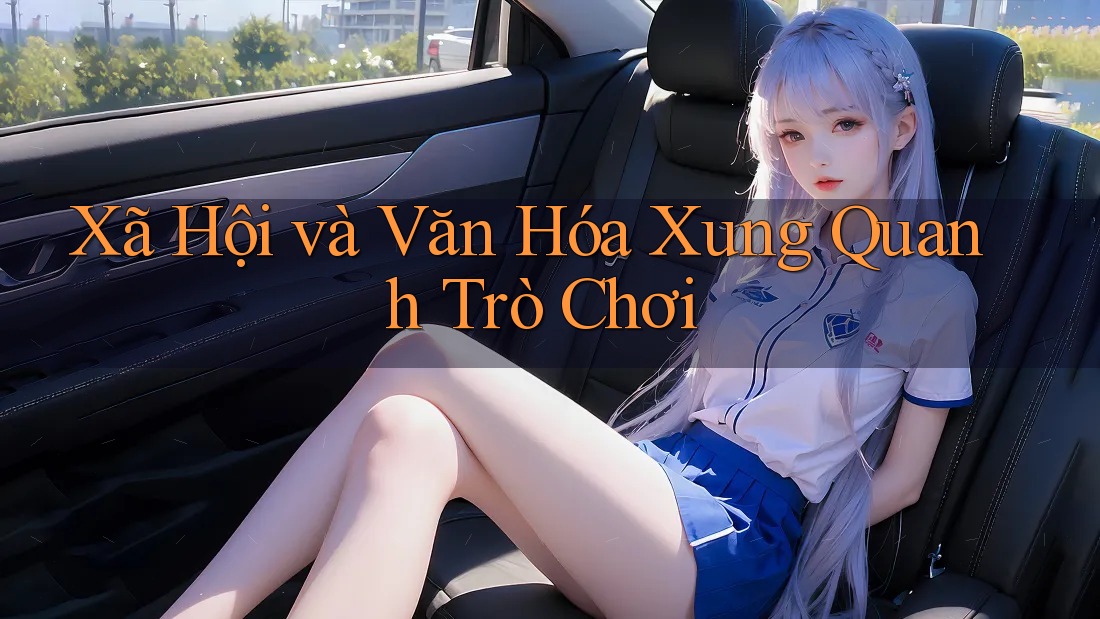 Xã Hội và Văn Hóa Xung Quanh Trò Chơi