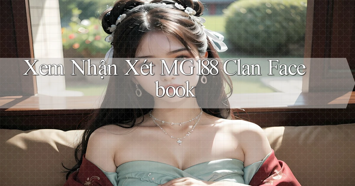 xem nhận xét mg188 clan facebook